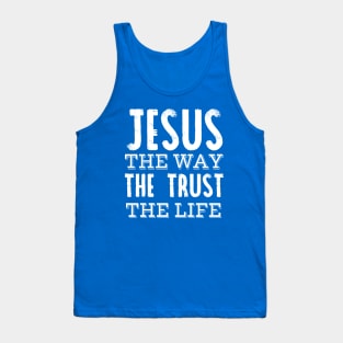 Jesus the way the trust the life Tank Top